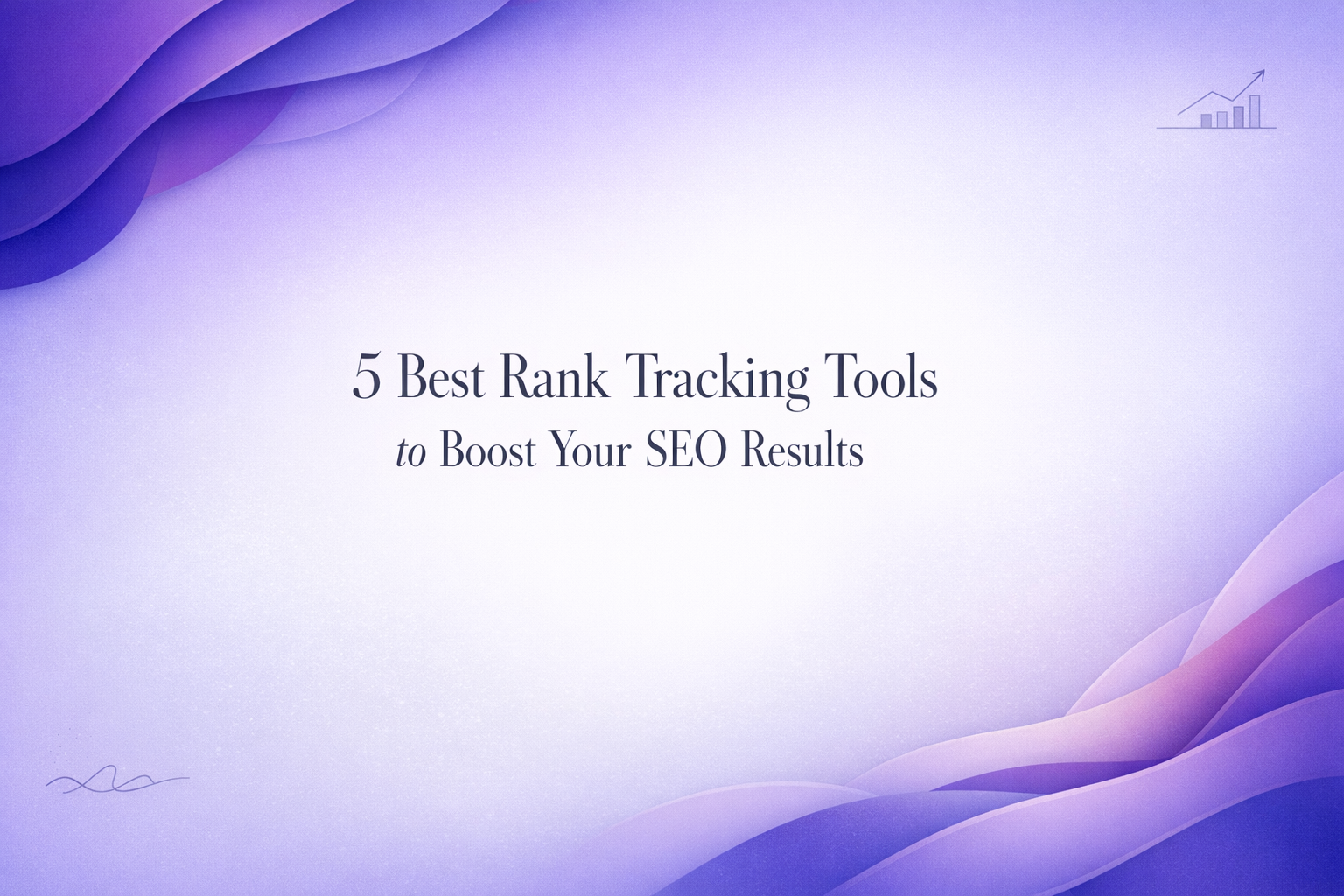 5 Best Rank Tracking Tools to Boost Your SEO Results
