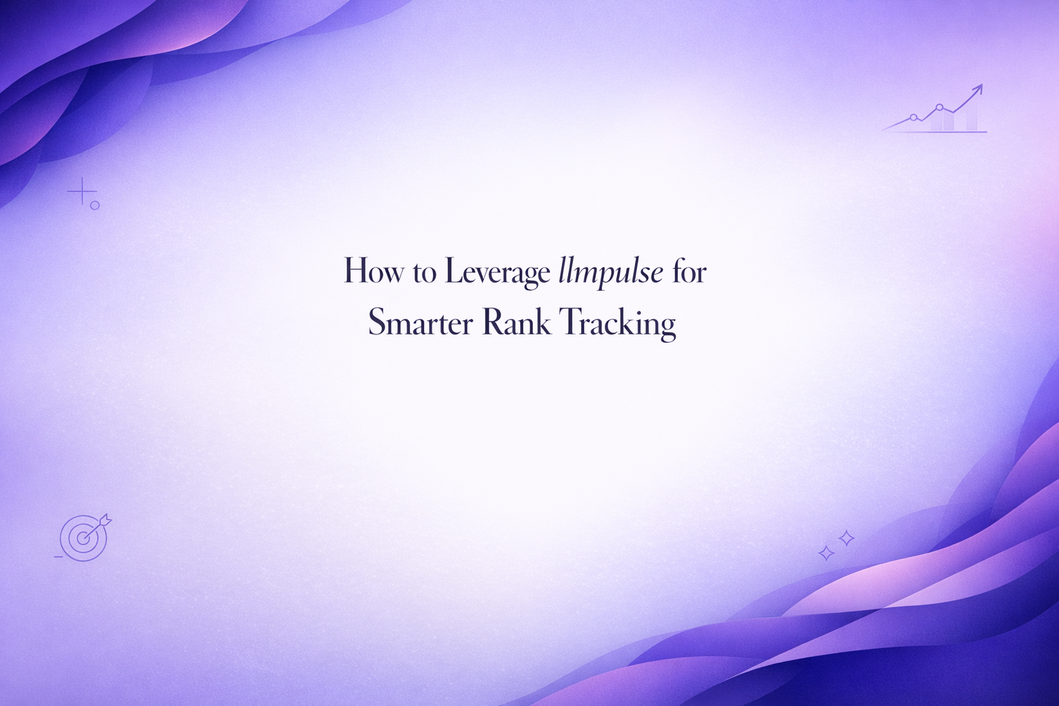 How to Leverage llmpulse for Smarter Rank Tracking