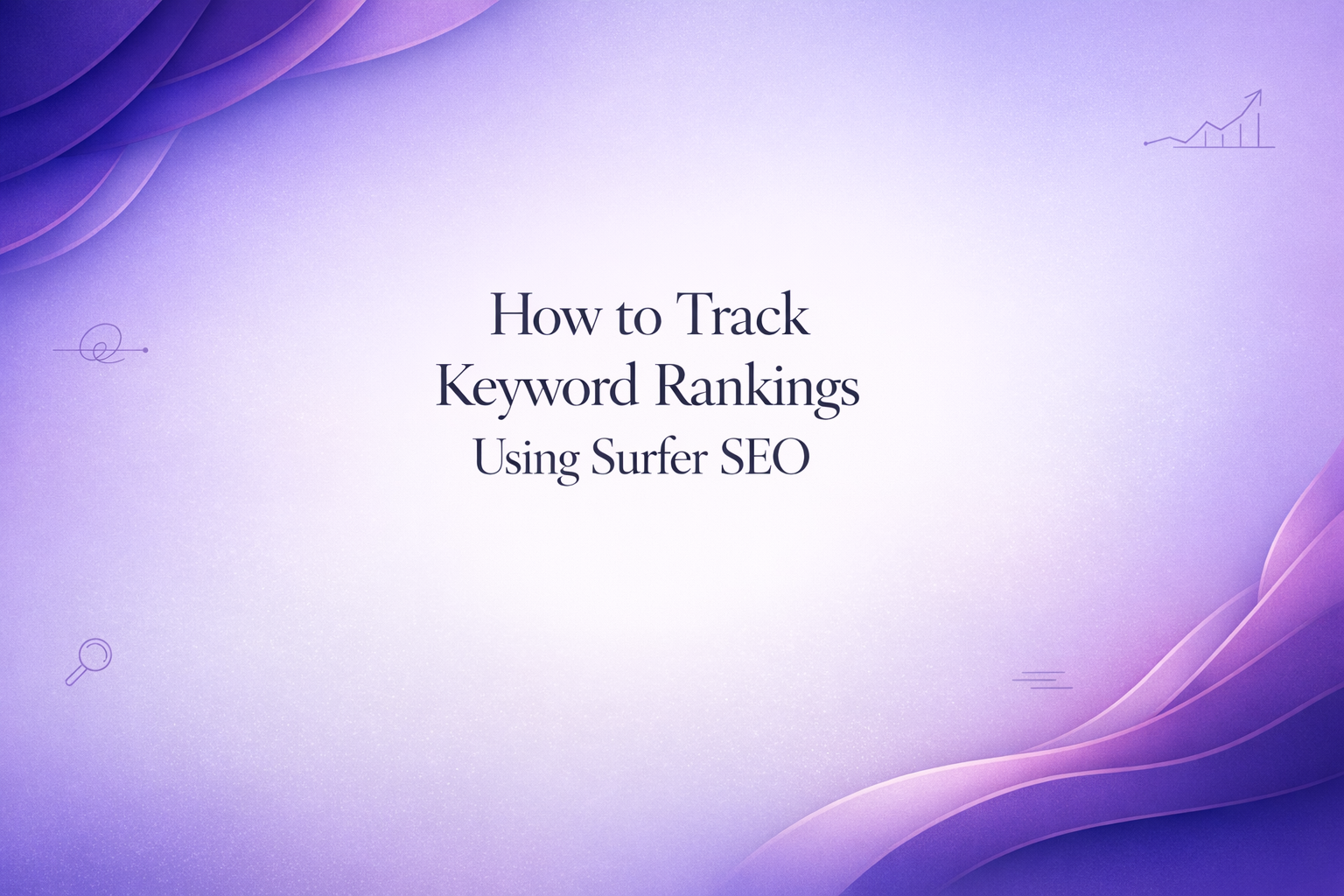 How to Track Keyword Rankings Using Surfer SEO